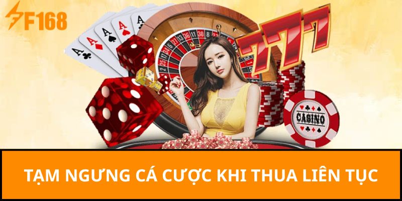 Tạm ngưng cá cược khi thua liên tục